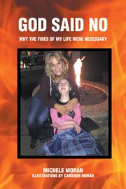 God said no : Why the fires of my life were necessary cover image