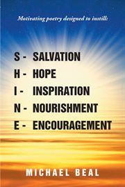 Shine : Motivating poetry designed to instill: Salvation, Hope, Inspiration, Nourishment, and Encouragement cover image