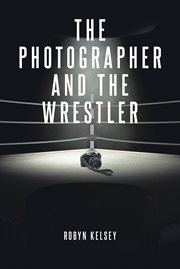 The photographer and the wrestler cover image