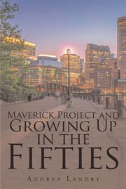 Maverick Project and Growing Up in the Fifties cover image