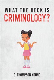 What the Heck Is Criminology? cover image