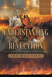 Understanding the book of revelation : Blessed Is He Who Reads And Those Who Hear the Words of This Prophecy cover image