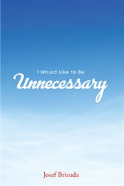 I Would Like to Be Unnecessary cover image