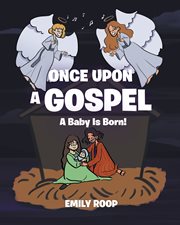 Once upon a gospel : A Baby Is Born! cover image