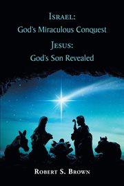 Israel : God's Miraculous Conquest. Jesus: God's Son Revealed cover image