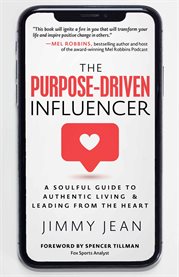 The Purpose-Driven Influencer : A Soulful Guide To Authentic Living & Leading From The Heart cover image