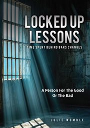 Locked up Lessons Time Spent Behind Bars Changes a Person for the Good or the Bad cover image