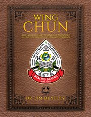 Wing Chun The Evolutionary Science of Advanced Self : Defense, Combat, and Human Performance cover image