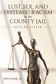 Lust, sex, and systemic racism in the county jail cover image