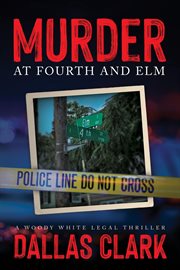 Murder at fourth and elm : A Woody White Legal Thriller cover image