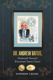 Dr. Andrew Batsis, Husband! Dentist! Kiwanian! Santa Claus? cover image