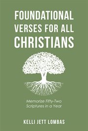 Foundational Verses for All Christians : Memorize Fifty-Two Scriptures in a Year cover image