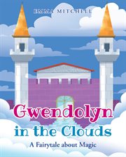 Gwendolyn in the clouds : A Fairytale about Magic cover image