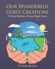Our wonderful god's creations : A Short Bedtime Picture Book Story cover image