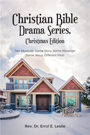 Christian bible drama series, christmas edition : Two Musicals: Same Story, Same Message, Same Jesus, Different Plots cover image