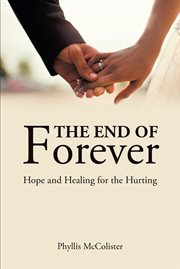 The End of Forever : Hope and Healing for the Hurting cover image