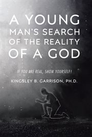 A young man's search of the reality of a god : If You Are Real, Show Yourself! cover image