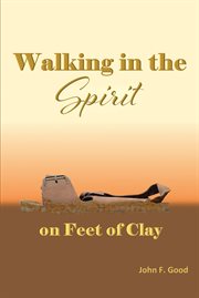 Walking in the spirit on feet of clay cover image