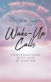 Wake : Up Calls. Conversations with God at 3:00 AM cover image
