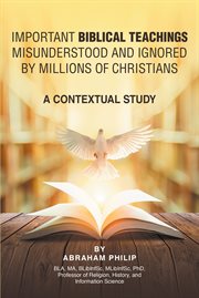 Important biblical teachings misunderstood and ignored by millions of Christians : a contextual study cover image