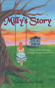 Milly's story : A Story of One Girl's Faith, Courage, Strength, and Survival cover image