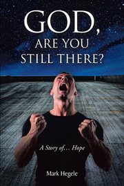 God, are you still there? : A story of... hope cover image