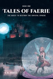 The Quest to Destroy the Crystal Sphere : Tales of Faerie cover image