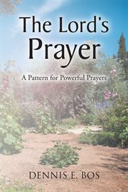 The lord's prayer : A Pattern for Powerful Prayers cover image