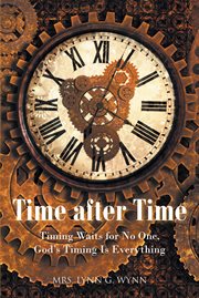 Time after time : Timing Waits for No One, God's Timing Is Everything cover image