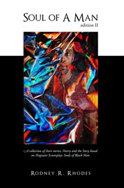 Soul of a man : short stories collection, poetry, based on the screenplay for his motion picture written by Rodney R. Rhodes cover image