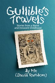 Gullible's travels : stories from a naive and innocent childhood cover image