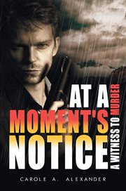 At a moment's notice : A Witness to Murder cover image