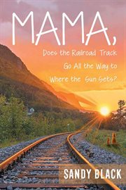 Mama, does the railroad track go all the way to where the sun sets? cover image