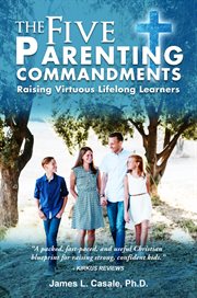 The five parenting commandments : Raising Virtuous Lifelong Learners cover image
