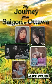 My Journey From Saigon to Ottawa : A Vietnamese Girl's Story cover image