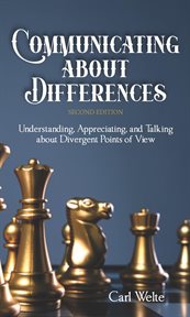 Communicating about Differences : Understanding, Appreciating, and Talking about Our Divergent Points of View cover image
