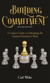 Building Commitment : A Leader's Guide to Unleashing the Human Potential at Work cover image