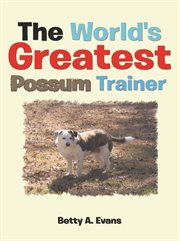 The World's Greatest Possum Trainer cover image