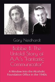 Bobbie B. The Untold Story of A.A.'s "Fantastic Communicator" cover image
