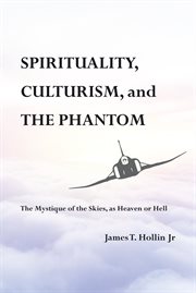 Spirituality, Culturism, and the Phantom : The Mystique of the Skies, as Heaven or Hell cover image