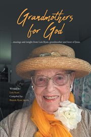 Grandmothers for God : ...musings and insight from Lois Ryan, grandmother and lover of Jesus cover image