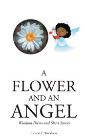 A flower and an angel : Woodson Poems and Short Stories cover image