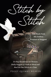 Stitch by Stitch : God Heals From His Endless Treasure of Nuggets!; 31-Day Devotional for Women; Daily Nuggets of Truth cover image