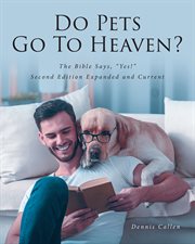 Do pets go to heaven? : The Bible Says, "Yes!" cover image