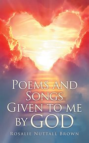 Poems and songs given to me by god cover image