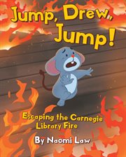 Jump, drew, jump! : Escaping the Carnegie Library Fire cover image