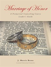 Marriage of honor: a premarital counseling course leader's guide : A Premarital Counseling Course Leader's Guide cover image