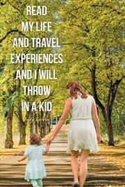Read my life and travel experiences and i will throw in a kid cover image