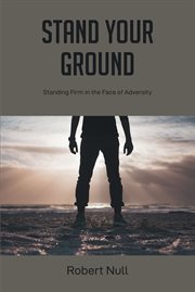 Stand your ground : Standing Firm in the Face of Adversity cover image