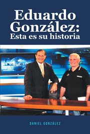 Eduardo gonzalez: esta es su historia : Esta es su historia cover image